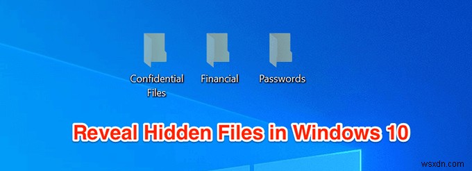 วิธีแสดงไฟล์ที่ซ่อนอยู่ใน Windows 10