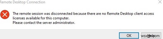 เซสชันระยะไกลถูกตัดการเชื่อมต่อ:ไม่มีเซิร์ฟเวอร์สิทธิ์การใช้งานเดสก์ท็อประยะไกล/สิทธิ์ใช้งานการเข้าถึงไคลเอ็นต์ 