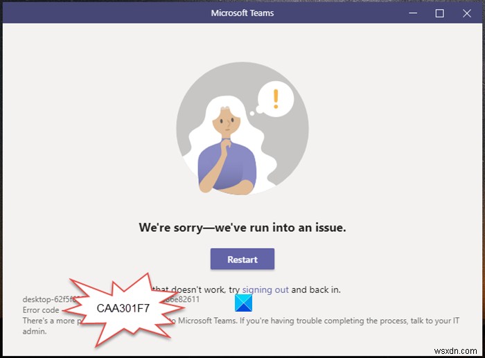 วิธีแก้ไขรหัสข้อผิดพลาดของ Microsoft Teams CAA301F7 