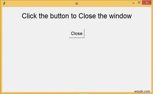 Làm cách nào để đóng cửa sổ tkinter? 
