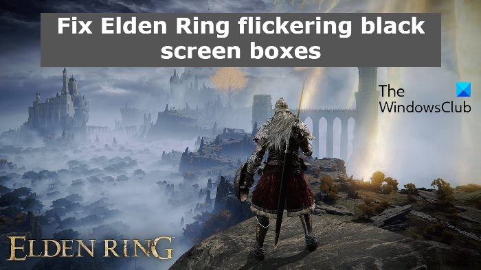 แก้ไขกล่องหน้าจอสีดำริบหรี่ของ Elden Ring 