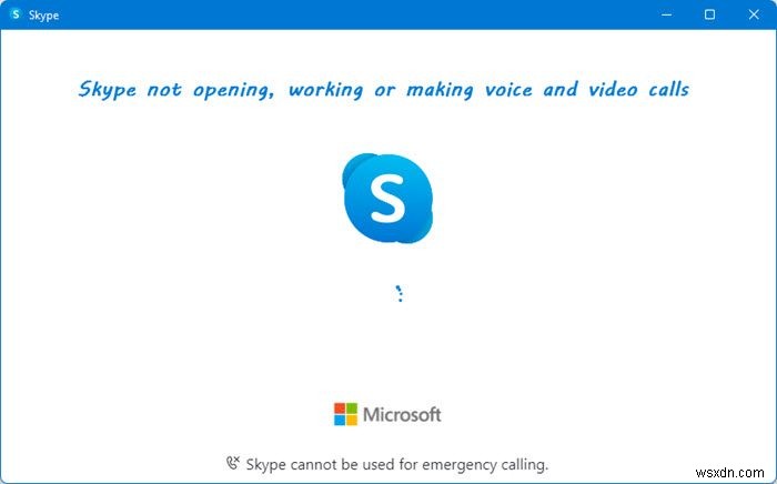 Skype ไม่เปิดทำงานหรือโทรออกด้วยเสียงและวิดีโอใน Windows 11/10 
