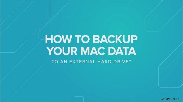 คำแนะนำเกี่ยวกับวิธีการสำรองข้อมูล Mac ไปยังฮาร์ดไดรฟ์ภายนอก