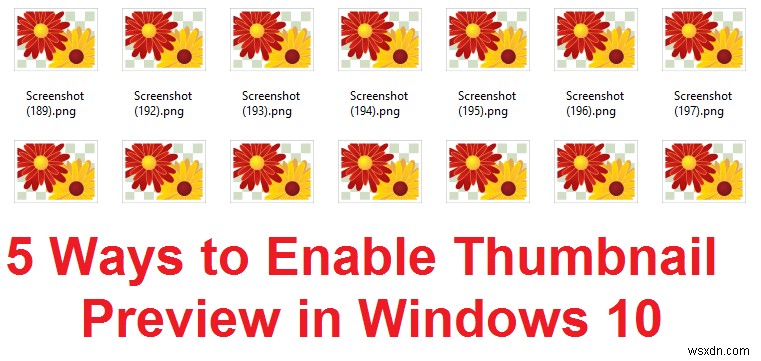 উইন্ডোজ 10 এ থাম্বনেইল পূর্বরূপ সক্ষম করার 5 উপায় 