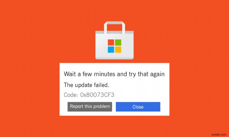 विंडोज स्टोर त्रुटि कोड 0x80073CF3 को ठीक करें 