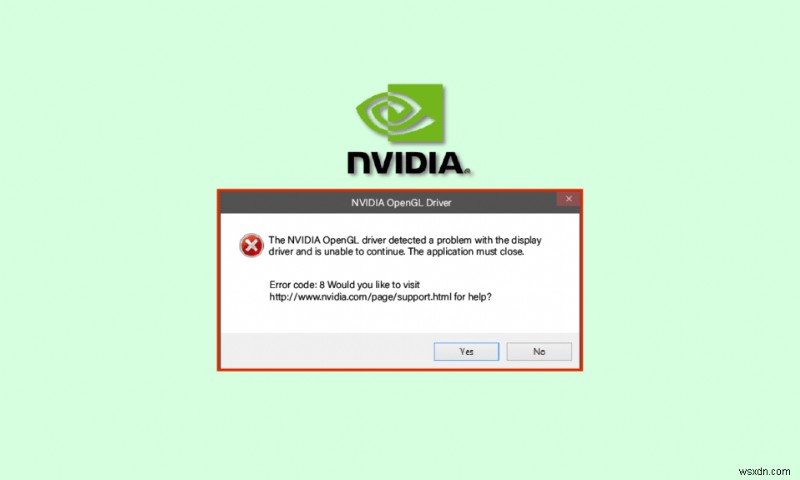 NVIDIA OpenGL ড্রাইভার ত্রুটি কোড 8 ঠিক করুন 