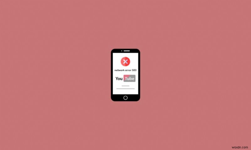 YouTube নেটওয়ার্ক ত্রুটি 503 ঠিক করুন